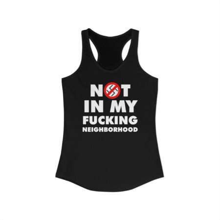 Not In My Fucking Neighborhood Racerback Tank