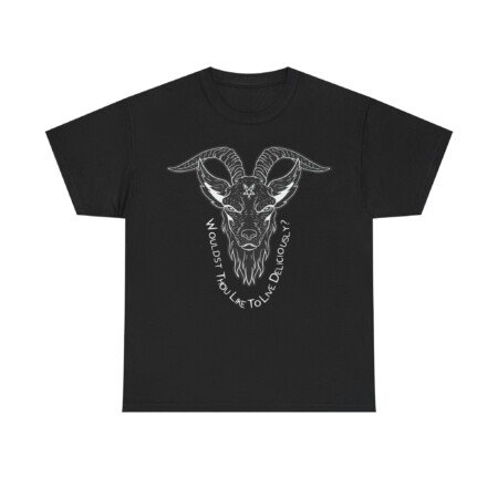 Wouldst Thou Like To Live Deliciously? Tee