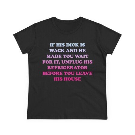 If His Dick Is Wack T-Shirt