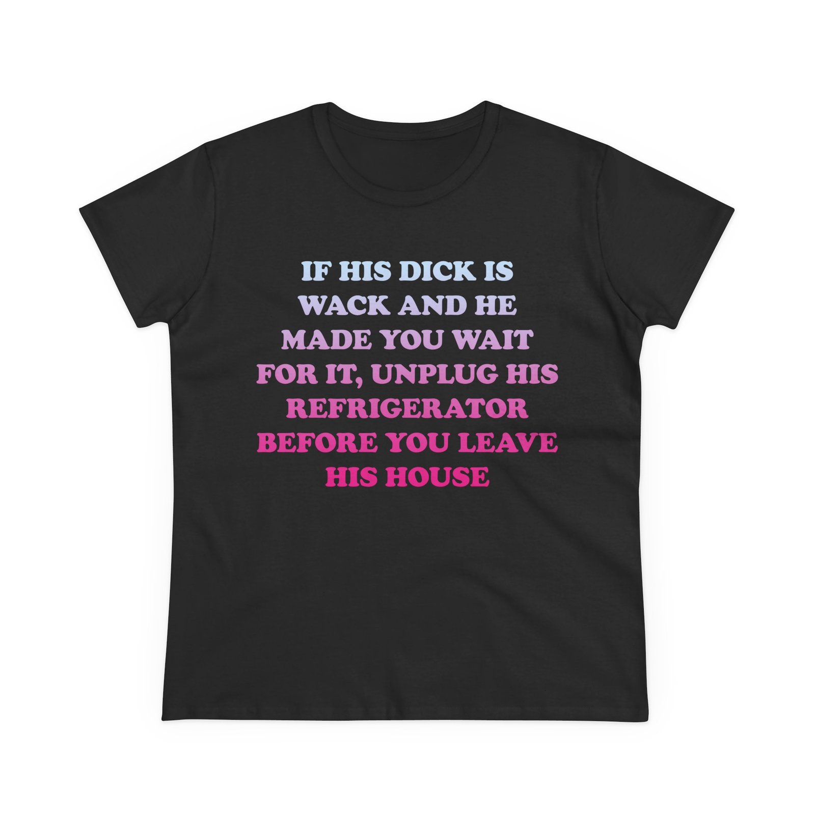 If His Dick Is Wack T-Shirt