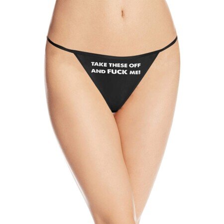 Take These Off And Fuck Me G-String Panties