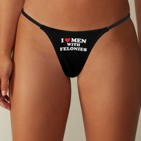 I Love Men With Felonies Thong Panties