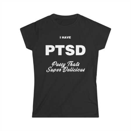 I Have PTSD (Pussy That's Super Delicious) T-Shirt