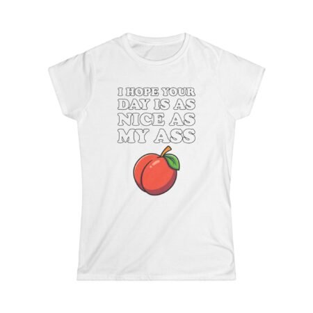 I Hope Your Day Is As Nice As My Ass T‑Shirt